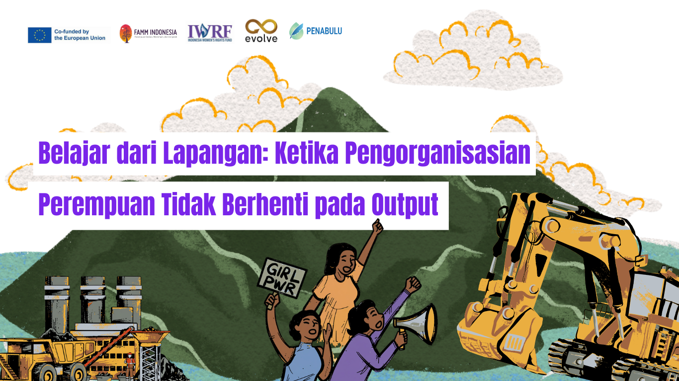 Belajar dari Lapangan: Ketika Pengorganisasian Perempuan Tidak Berhenti pada Output