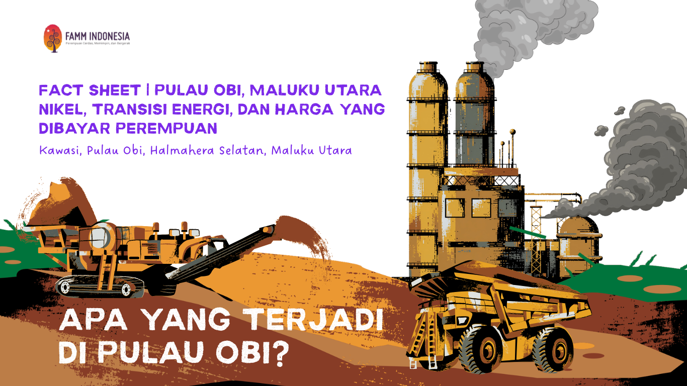 FACT SHEET | PULAU OBI, MALUKU UTARA NIKEL, TRANSISI ENERGI, DAN HARGA YANG DIBAYAR PEREMPUAN   Kawasi, Pulau Obi, Halmahera Selatan, Maluku Utara  APA YANG TERJADI DI PULAU OBI?