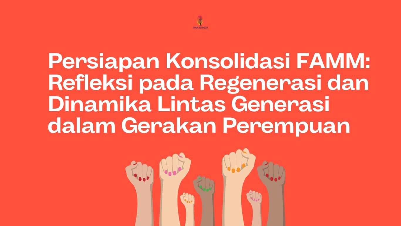Persiapan Konsolidasi FAMM: Refleksi pada Regenerasi dan Dinamika Lintas Generasi dalam Gerakan Perempuan